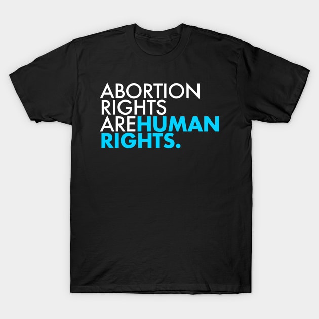 Abortion Rights are Human Rights (teal) T-Shirt by Tainted